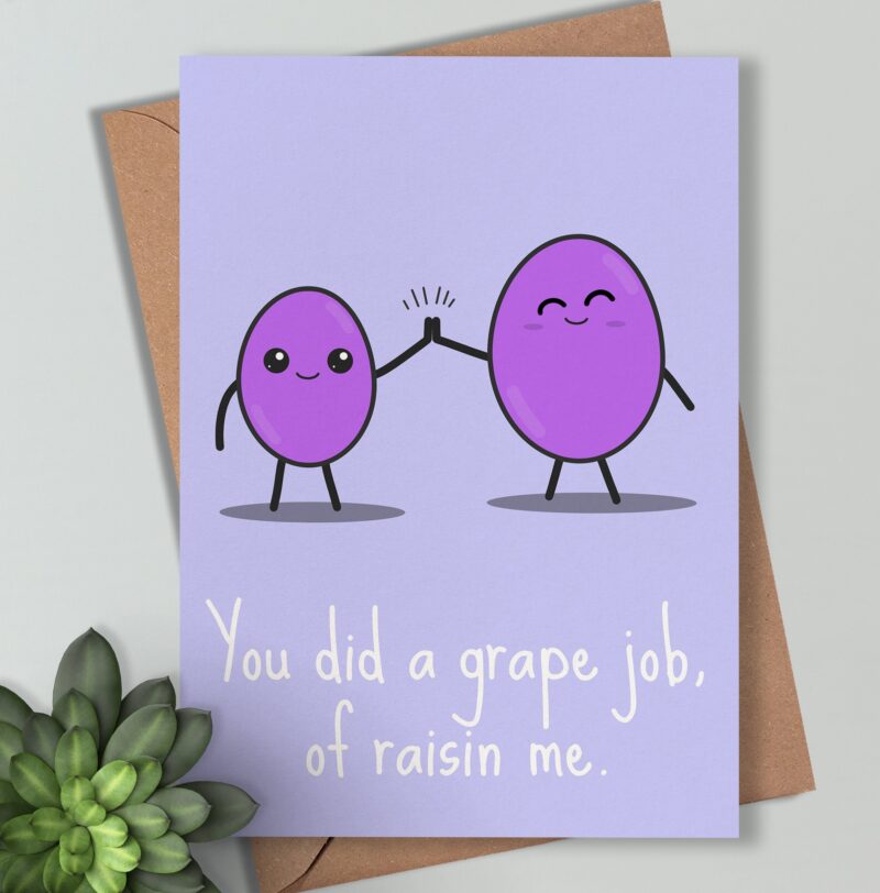 You did a grape job raisin me - Love you mum or dad card / Mother's Day Card Funny and Cute Irish Made Cards for Him, For Her