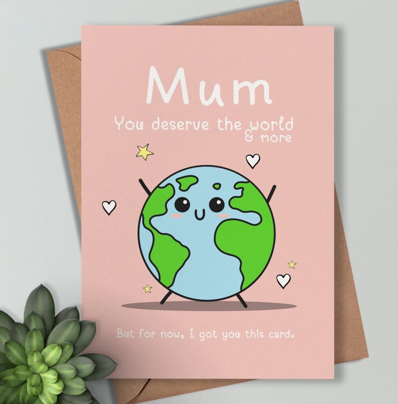 Gift for Mum you deserve the world , funny love you mum card , Birthday, Mother's Day Card Personalised with message inside.