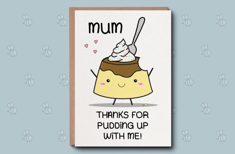 Mum thanks for pudding up with me - Mum Pun / Funny Cute mother's day card / love you mum Irish Made Cards